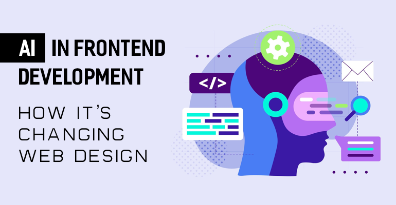 AI in Frontend Development: How It’s Changing Web Design