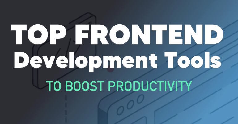 Top Front-End Web Development Tools to Boost Productivity